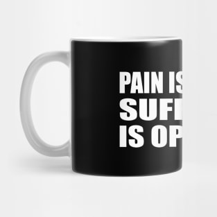 Pain is certain, suffering is optional Mug